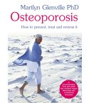 Osteoporosis - How to prevent, treat and reverse it